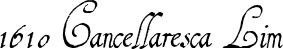 1610 Cancellaresca Lim font