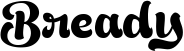 Bready font