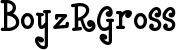 BoyzRGross font