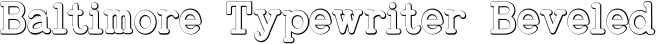 Baltimore Typewriter Beveled font