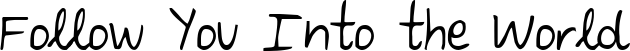 Follow You Into the World font