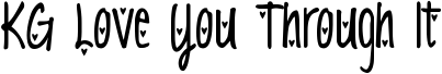 KG Love You Through It font