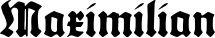 Maximilian font
