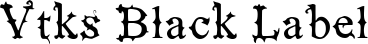 Vtks Black Label font