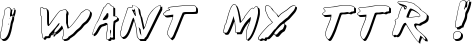 I Want My TTR ! font