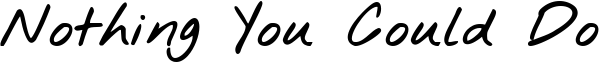 Nothing You Could Do font