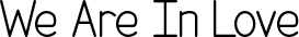 We Are In Love font