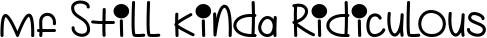 Mf Still Kinda Ridiculous font