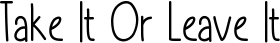 Take It Or Leave It font