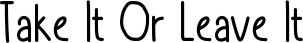 Take It Or Leave It font