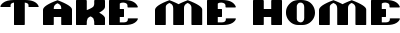 TAKE ME HOME font