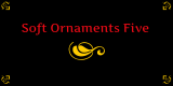 Soft Ornaments Five
